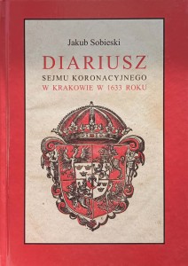 Jakub Sobieski, Diariusz Sejmu Koronacyjnego w Krakowie w 1633 roku