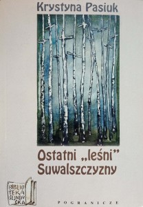 Krystyna Pasiuk, Ostatni leśni Suwalszczyzny