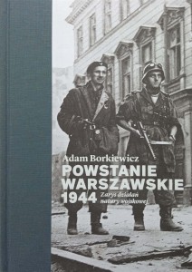 Adam Borkiewicz, Powstanie Warszawskie 1944 Zarys działań natury wojskowej