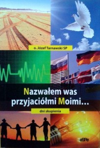 o. Józef Tarnawski SP, Nazwałem was przyjaciółmi Moimi
