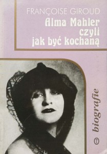 Francoise Giroud, Alma Mahler czyli jak być kochaną