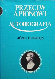 Józef Flawiusz, Przeciw Apionowi Autobiografia