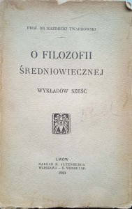 Kazimierz Twardowski, O filozofii średniowiecznej wykładów sześć