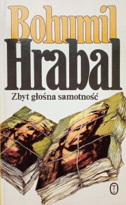 Bohumil Hrabal, Zbyt głośna samotność