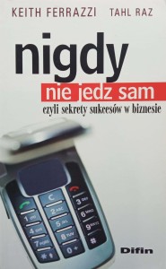 Keith Ferrazzi, Nigdy nie jedz sam czyli sekrety sukcesów w biznesie