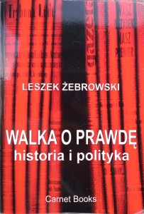 Leszek Żebrowski, Walka o prawdę historia i polityka