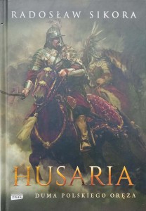 Radosław Sikora, Husaria Duma polskiego oręża
