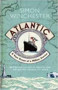 Simon Winchester, Atlantic: A Vast Ocean of a Million Stories