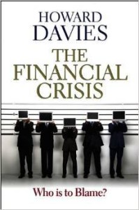 Howard Davies, The Financial Crisis - Who is to blame ?