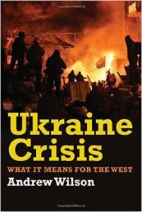 Andrew Wilson, Ukraine Crisis: What it Means for the West