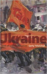 red. S.Yekelchyk, Ukraine: Birth of a Modern Nation