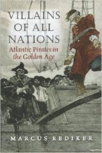 Marcus Rediker, Villains of All Nations: Atlantic Pirates in the Golden Age