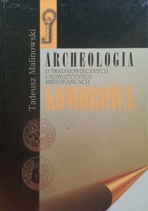 Tadeusz Malinowski, Archeologia o średniowiecznych i nowożytnych mieszkańcach Komorowa