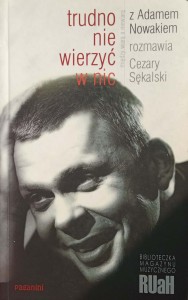 Adam Nowak, Trudno nie wierzyć w nic