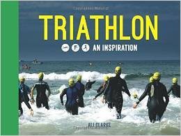 Ali Clarke, Triathlon: Swim, Bike, Run - An Inspiration