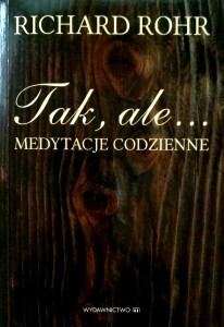 Richard Rohr, Tak, ale Medytacje codzienne