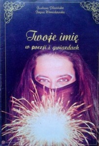 B. Plucińska B. Wernichowska, Twoje imię w poezji  i gwiazdach
