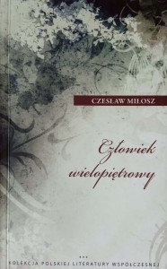 Czesław Miłosz, Człowiek wielopiętrowy