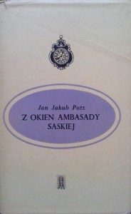 Jan Jakub Patz, Z okien ambasady saskiej