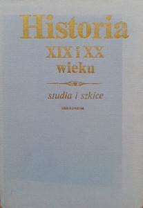 red. H. Branicka- Mrozowska, Historia XIX i XX wieku studia i szkice
