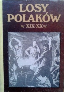 red. B. Grochulska, Losy Polaków w XIX- XX w.