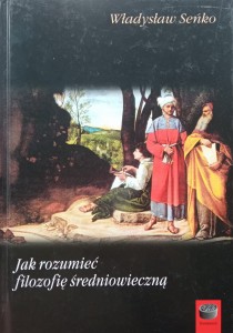 Władysław Seńko, Jak rozumieć filozofię średniowieczną