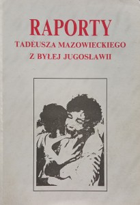 Raporty Tadeusza Mazowieckiego z byłej Jugosławii