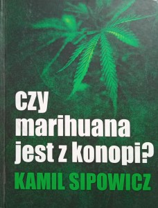 Kamil Sipowicz, Czy marihuana jest z konopi?