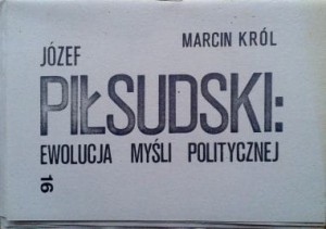 Marcin Król, Józef Piłsudski Ewolucja Myśli Politycznej
