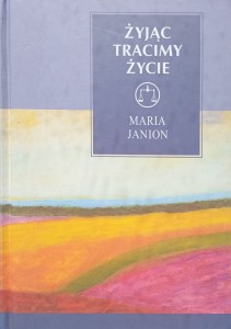 Żyjąc tracimy życie, Maria Janion