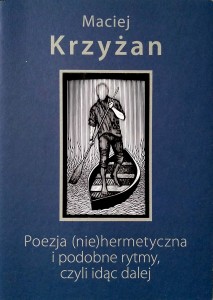 Maciej Krzyżan, Poezja niehermetyczna i podobne rytmy, czyli idąc dalej