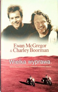 Ewan McGregor Charley Boorman, Wielka wyprawa