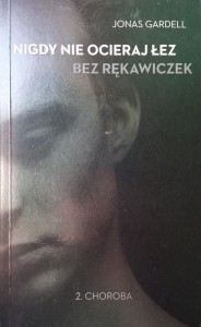 Jonas Gardell, Nigdy nie ocieraj łez bez rękawiczek Choroba