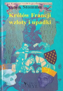 Ludwik Stomma, Królów Francji wzloty i upadki