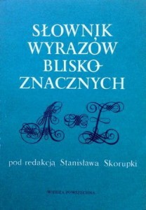 red. Stanisław Skorupka, Słownik wyrazów bliskoznacznych