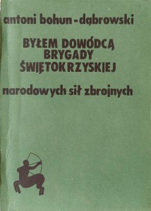 Antoni Bohun-Dąbrowski, Byłem dowódcą Brygady Świętokrzyskiej