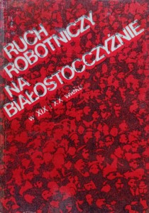 Ruch robotniczy na białostocczyźnie w XIX i XX wieku