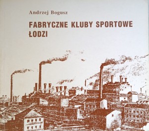 Andrzej Bogusz, Fabryczne kluby sportowe Łodzi