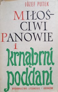 Józef Putek, Miłościwi panowie i krnąbrni poddani