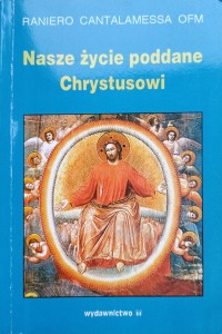 Raniero Cantalamessa, Nasze życie poddane Chrystusowi