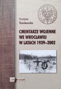 Grażyna Trzaskowska, Cmentarze wojenne we Wrocławiu w latach 1939-2002