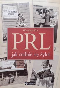 Wiesław Kot, PRL jak cudnie się żyło!