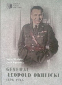 Janusz Kurtyka Jacek Pawłowicz, Generał Leopold Okulicki 1898- 1946