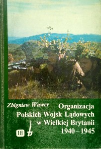 Zbigniew Wawer, Organizacja Polskich Wojsk Lądowych w Wielkiej Brytanii 1940 -1945