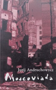Jurij Andruchowycz, Moscoviada