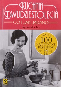 Agnieszka Jeż, Kuchnia dwudziestolecia Co i jak jadano