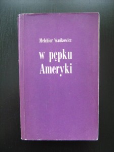 Melchior Wańkowicz, W pępku Ameryki
