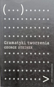 George Steiner, Gramatyki tworzenia