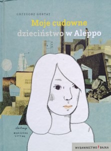Grzegorz Gortat, Moje cudowne dzieciństwo w Aleppo