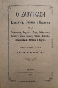 O zabytkach Kruszwicy, Gniezna i Krakowa
